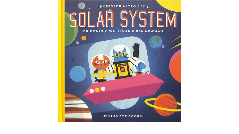 Professor Astro Cat's Solar System by Dr Dominic Walliman & Ben Newman